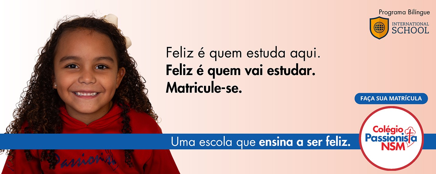 Feliz  quem estuda aqui. Feliz  quem vai estudar. Matricule-se - Nossa Senhora Menina